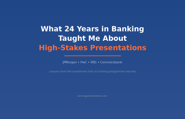What 24 years in banking taught me about high-stakes presentations