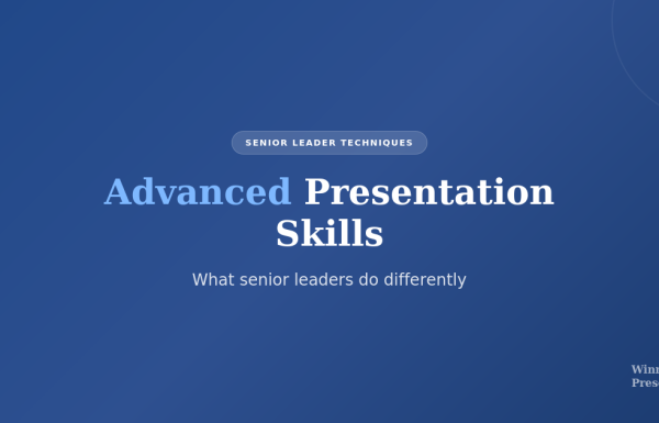 Advanced presentation skills - what senior leaders do differently